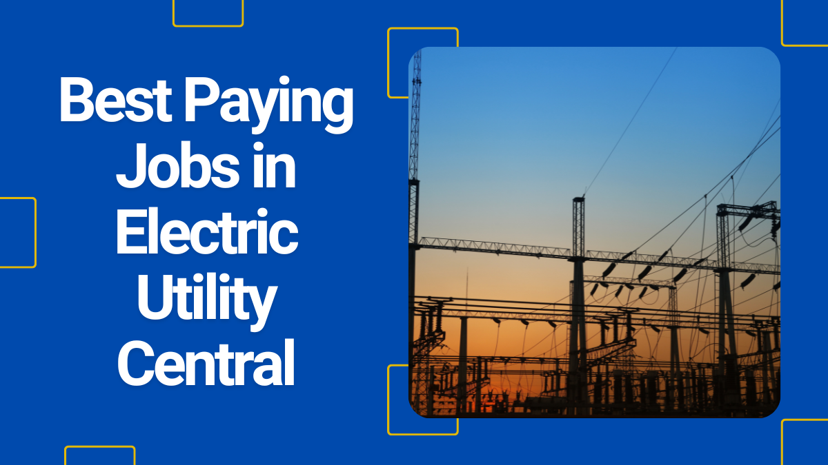 Best Paying Jobs in Electric Utility Central