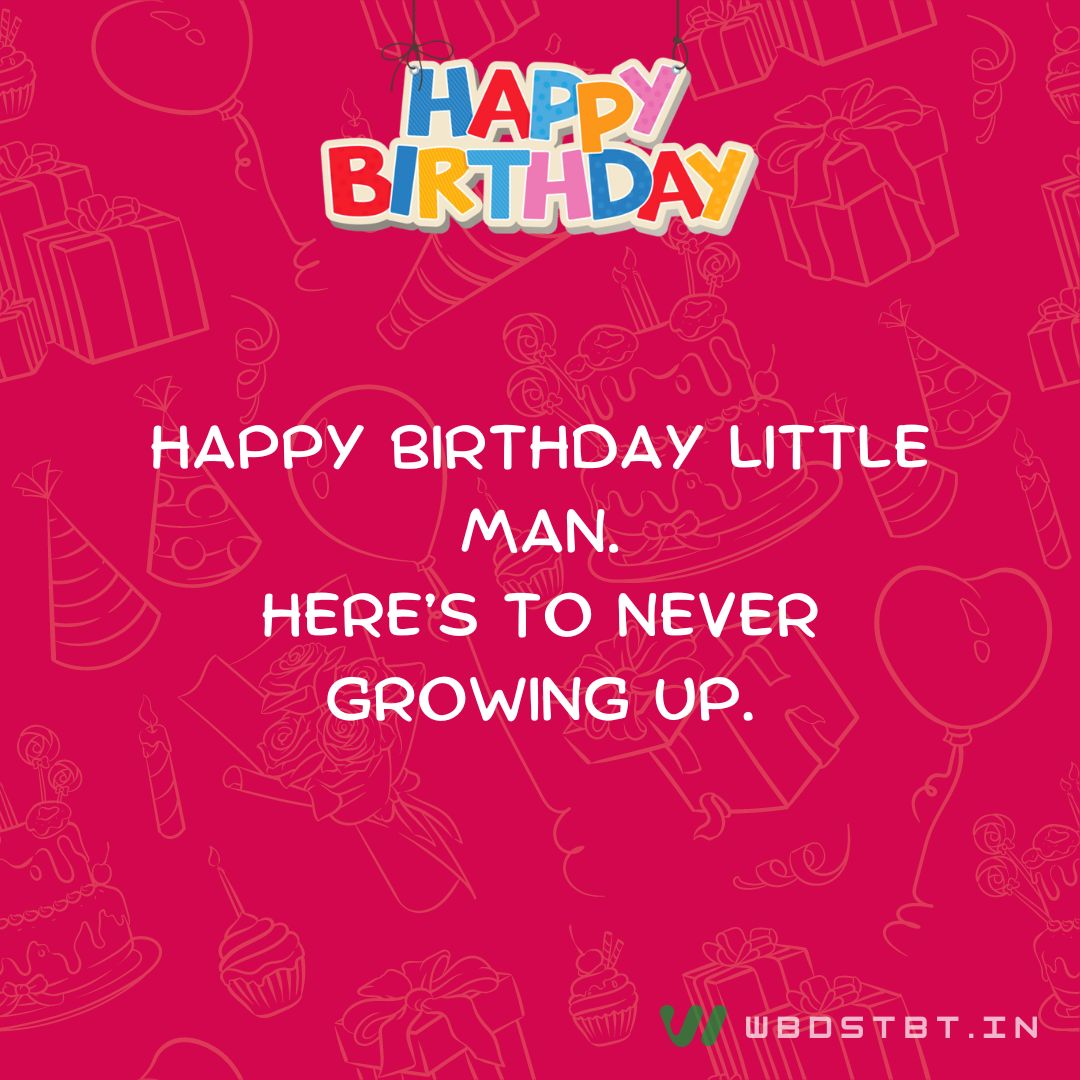 Birthday wishes for Little Brother - Happy birthday little man. Here’s to never growing up.