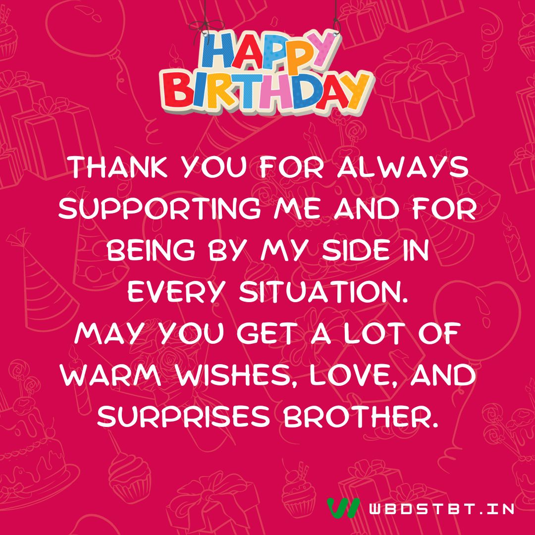 "Happy Birthday to you, brother! You have turned into such a fine young man and I’m utterly proud of you! Have a blessed and happy life ahead!" - birthday wishes for brother
