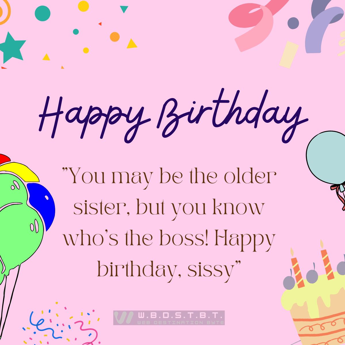 "You may be the older sister, but you know who’s the boss! Happy birthday, sissy"