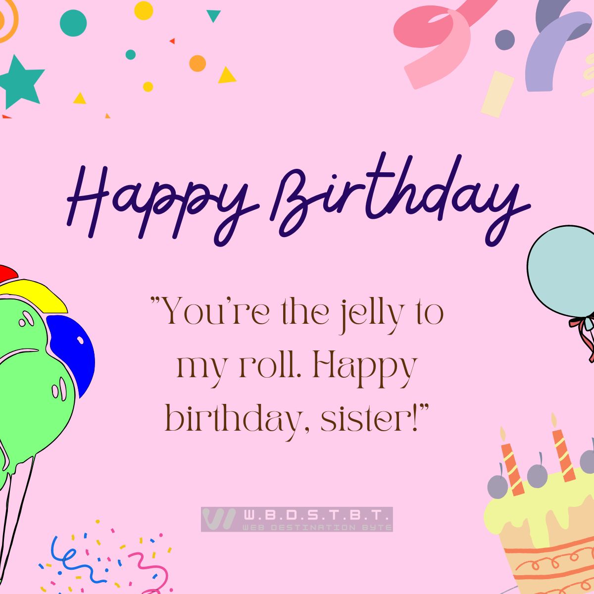"You’re the jelly to my roll. Happy birthday, sister!"