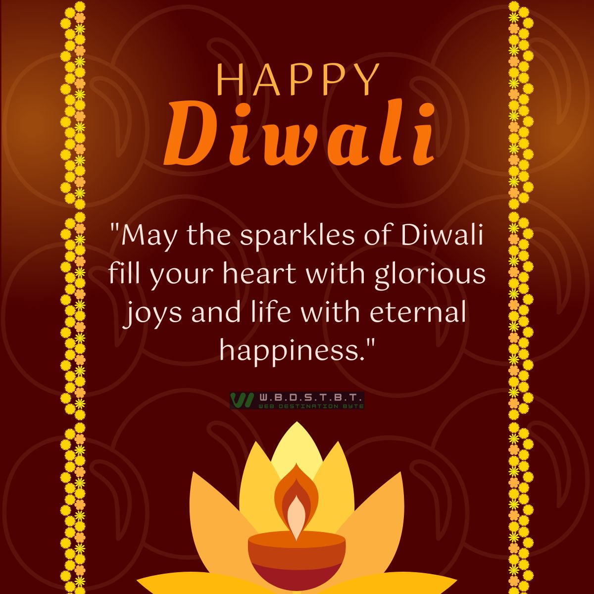 "May the sparkles of Diwali fill your heart with glorious joys and life with eternal happiness."