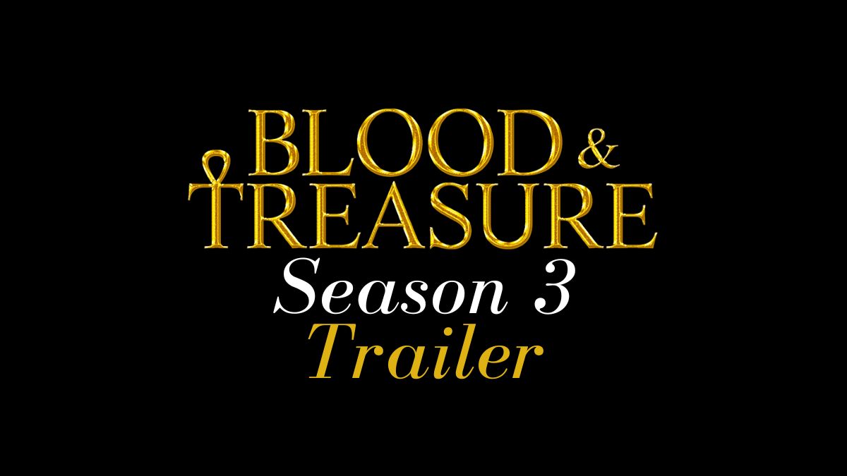Blood and Treasure Season 3 Trailer