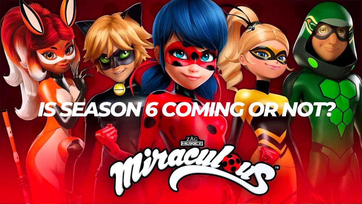 Is Miraculous Ladybug Season 6 Coming or not?
