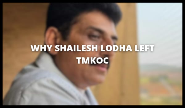 Why Shailesh Lodha Left TMKOC?