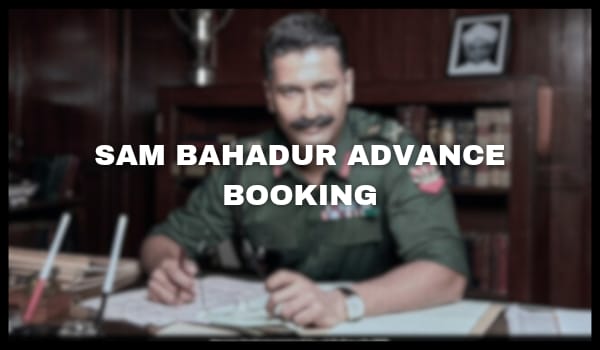 Sam Bahadur Advance Booking